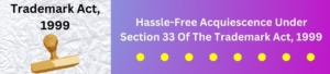 Hassle free Acquiescence Under Section 33 of the Trademark Act, 1999