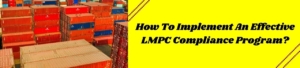 How To Implement An Effective LMPC Compliance Program?