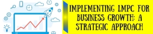 Implementing LMPC For Business Growth: A Strategic Approach