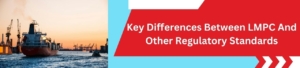 Key Differences Between LMPC And Other Regulatory Standards
