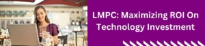 LMPC: Maximizing ROI On Technology Investment