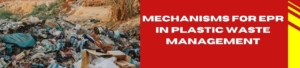 Mechanisms For EPR In Plastic Waste Management