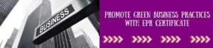 Promote Green Business Practices With EPR Certificate