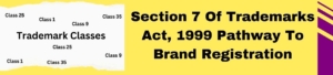 Section 7 Of Trademarks Act, 1999 Pathway To Brand Registration