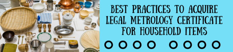 Best Practices To Acquire Legal Metrology Certificate For Household Items