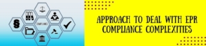 Approach To Deal With EPR Compliance Complexities