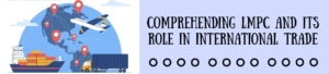 Comprehending LMPC And Its Role In International Trade