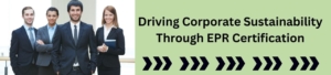 Driving Corporate Sustainability Through EPR Certification