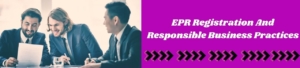 EPR Registration And Responsible Business Practices
