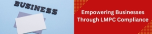 Empowering Businesses Through LMPC Compliance