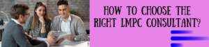 How To Choose The Right LMPC Consultant?