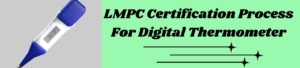 LMPC Certification Process For Digital Thermometer