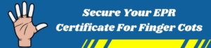 Secure Your EPR Certificate For Finger Cots