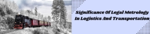 Significance Of Legal Metrology In Logistics And Transportation
