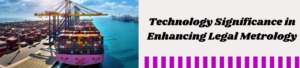Technology Significance in Enhancing Legal Metrology