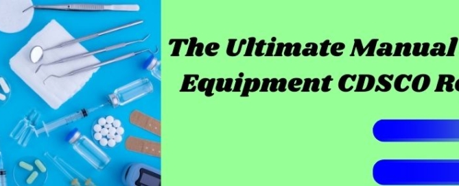 The Ultimate Manual For Medical Equipment CDSCO Registration