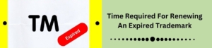Time Required For Renewing An Expired Trademark