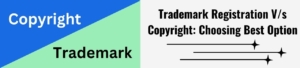 Trademark Registration V/s Copyright: Choosing Best Option