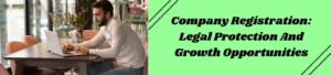 Company Registration: Legal Protection And Growth Opportunities