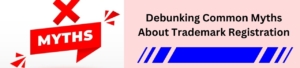 Debunking Common Myths About Trademark Registration