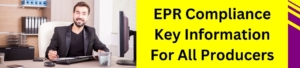 EPR Compliance Key Information For All Producers