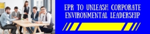 EPR To Unleash Corporate Environmental Leadership