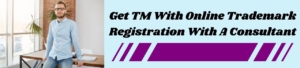 Get TM With Online Trademark Registration With A Consultant