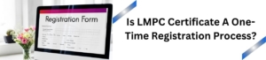 Is LMPC Certificate A One-Time Registration Process?