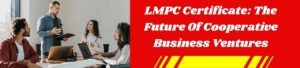 LMPC Certificate: The Future Of Cooperative Business Ventures
