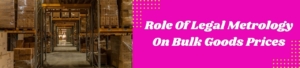 Role Of Legal Metrology On Bulk Goods Prices