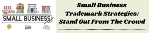 Small Business Trademark Strategies: Stand Out From The Crowd