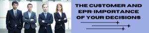 The Customer And EPR: Importance Of Your Decisions