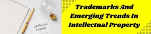 Trademarks And Emerging Trends In Intellectual Property