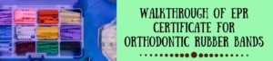 Walkthrough Of EPR Certificate For Orthodontic Rubber Bands