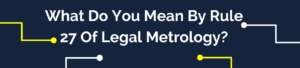 What Do You Mean By Rule 27 Of Legal Metrology?