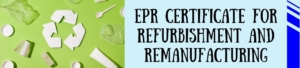 EPR Certificate For Refurbishment And Remanufacturing