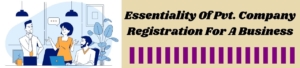 Essentiality Of Pvt. Company Registration For A Business
