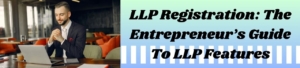 LLP Registration: The Entrepreneur's Guide To LLP Features
