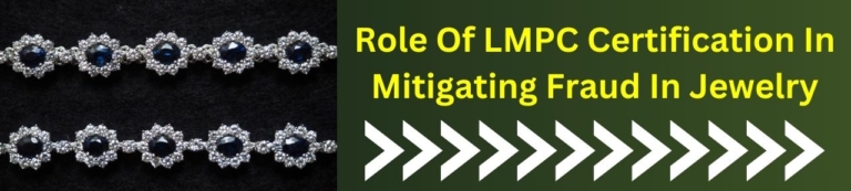 Role Of LMPC Certification In Mitigating Fraud In Jewelry