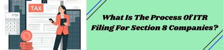 What Is The Process Of ITR Filing For Section 8 Companies?