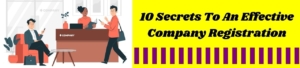 10 Secrets To An Effective Company Registration