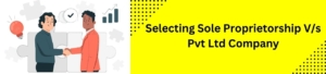 Selecting Sole Proprietorship V/s Pvt Ltd Company