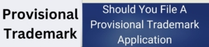 Should You File A Provisional Trademark Application?
