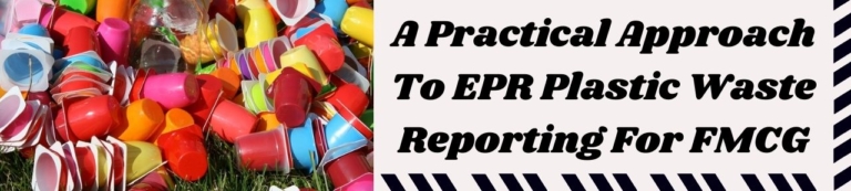 A Practical Approach To EPR Plastic Waste Reporting For FMCG