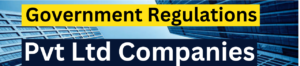 Key Government Regulations For Pvt Ltd Companies