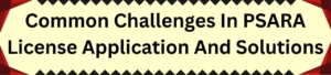 Common Challenges In PSARA License Application And Solutions