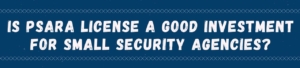 Is PSARA License A Good Investment For Small Security Agencies?