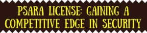 PSARA License: Gaining A Competitive Edge In Security