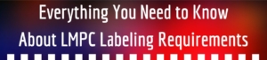 Everything You Need To Know About LMPC Labeling Requirements