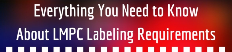 Everything You Need To Know About LMPC Labeling Requirements